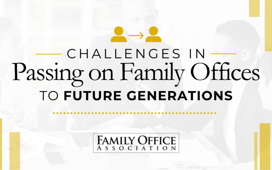 Challenges in Passing on Family Offices to Future Generations